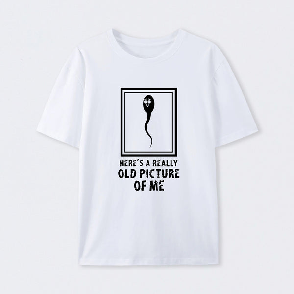 Here's A Really Old Picture Of Me T-Shirt