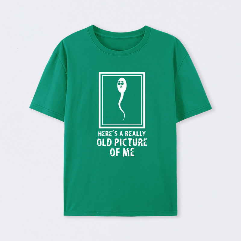 Here's A Really Old Picture Of Me T-Shirt
