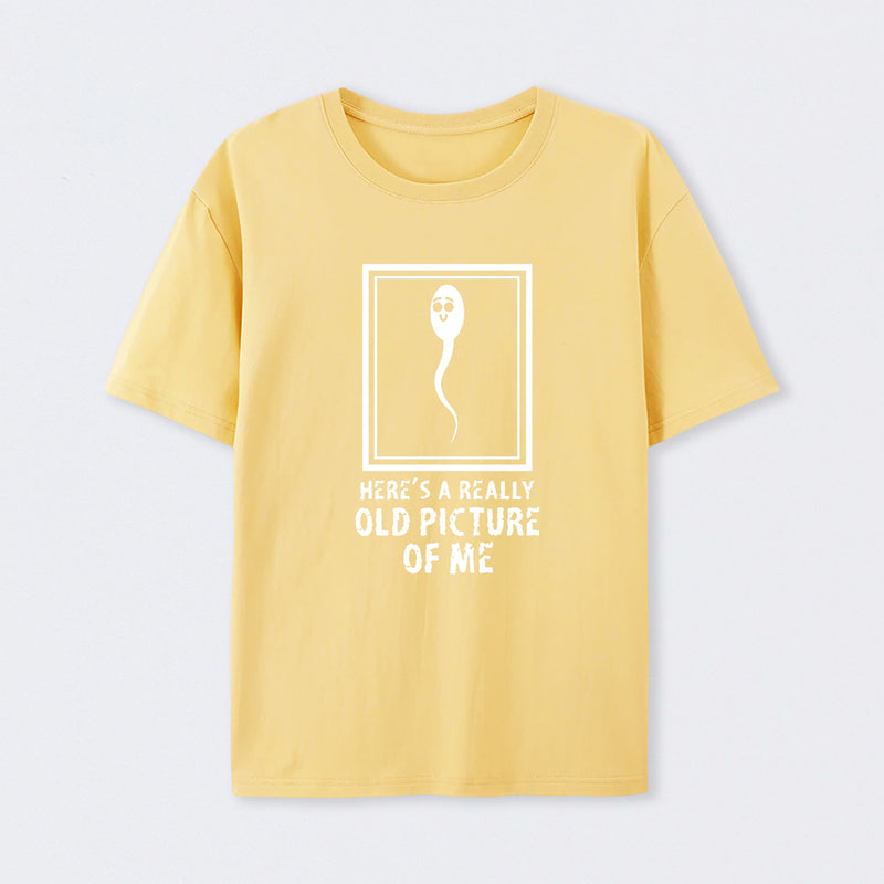 Here's A Really Old Picture Of Me T-Shirt