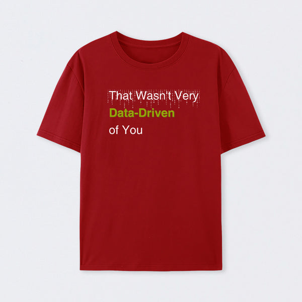 That Wasn't Very Data-Driven of You T-Shirt