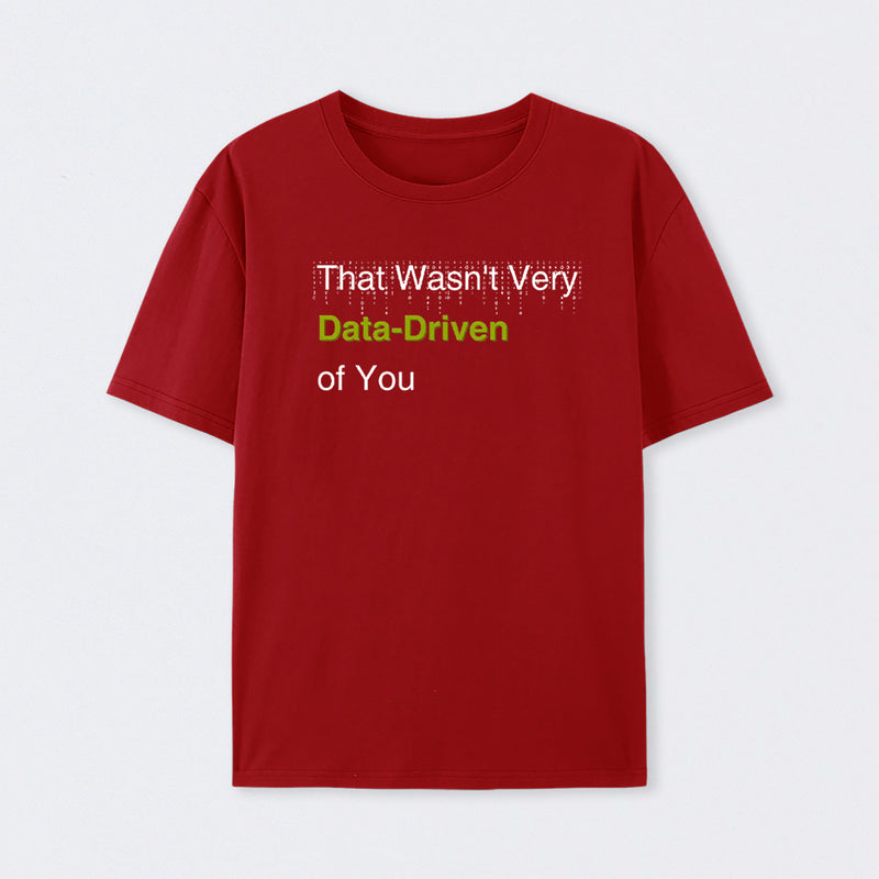 That Wasn't Very Data-Driven of You T-Shirt