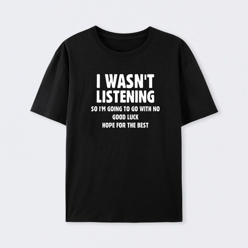 I Wasn't Listening T-Shirt