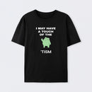 I May Have A Touch Of The Tism T-Shirt