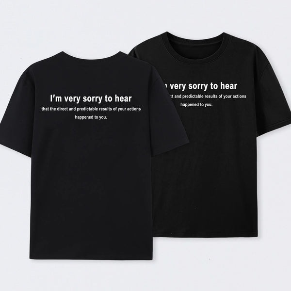 I'm Very Sorry To Hear That Front and Back Printed T-Shirt