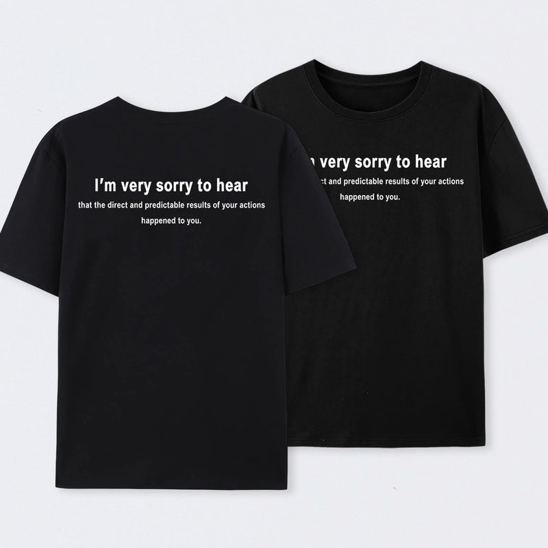 I'm Very Sorry To Hear That Front and Back Printed T-Shirt