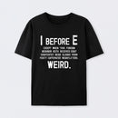 I Before E - Funny Weird Grammar Police T-Shirt