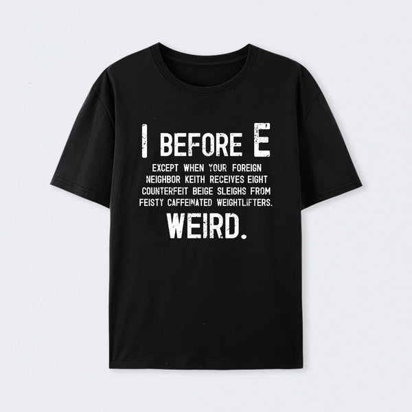 I Before E - Funny Weird Grammar Police T-Shirt