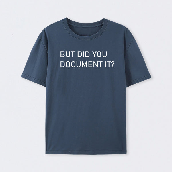 But did you Document it T-Shirt
