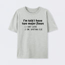 I'm Told I Have Two Major Flaws Geek T-Shirt