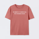 No Amount Of Evidence Will Ever Persuade An Idiot Geek T-Shirt