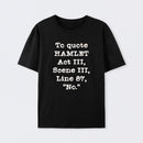 To Quote Hamlet Act III Geek T-Shirt