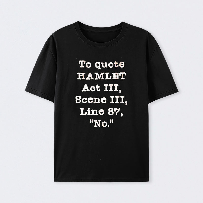 To Quote Hamlet Act III Geek T-Shirt
