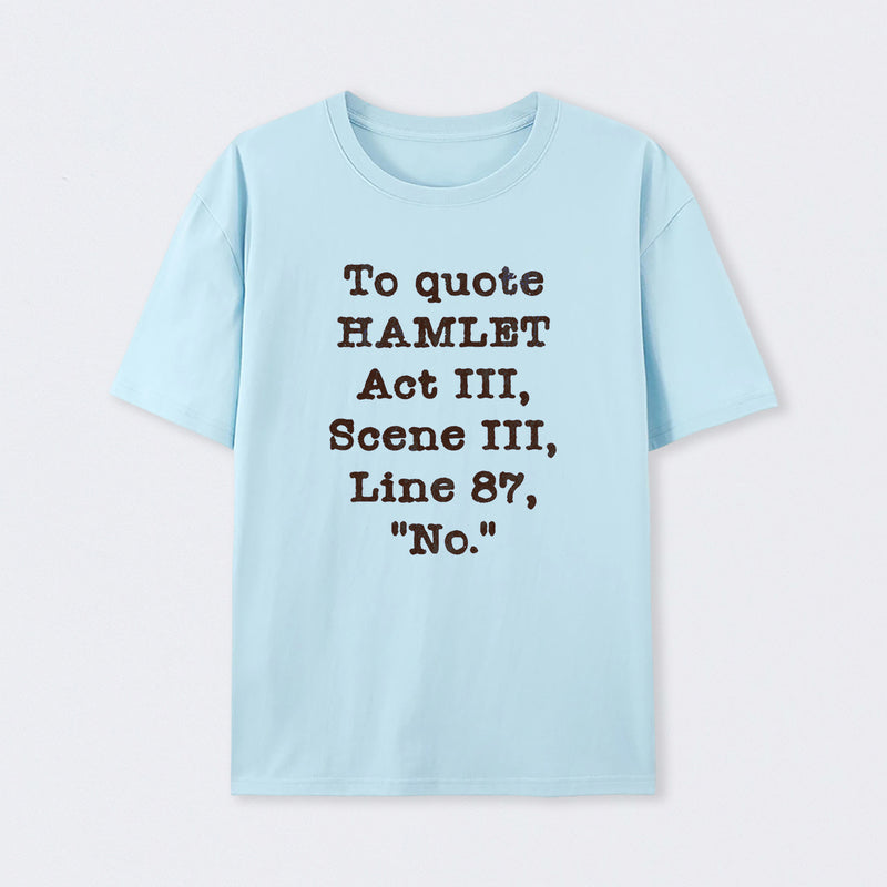 To Quote Hamlet Act III Geek T-Shirt