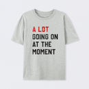 A Lot Going On At The Moment Geek T-Shirt