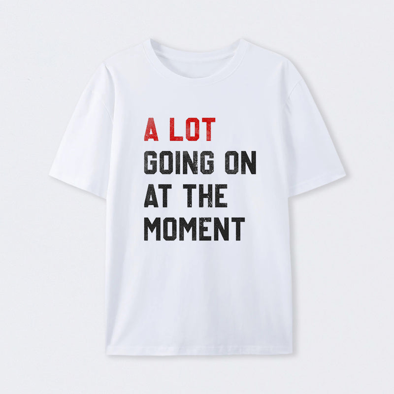 A Lot Going On At The Moment Geek T-Shirt