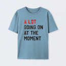A Lot Going On At The Moment Geek T-Shirt