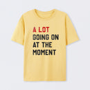 A Lot Going On At The Moment Geek T-Shirt