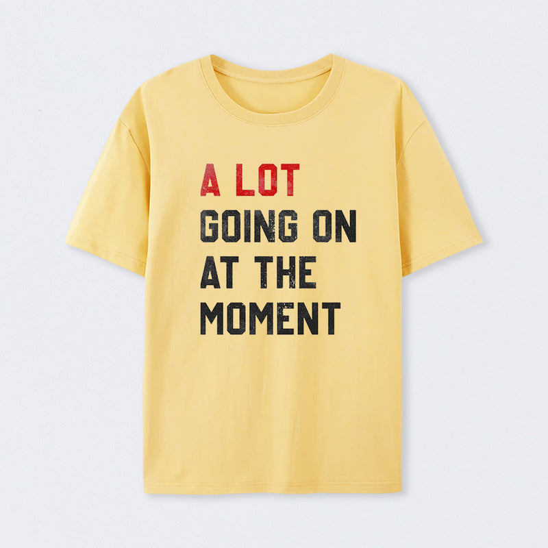 A Lot Going On At The Moment Geek T-Shirt