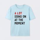 A Lot Going On At The Moment Geek T-Shirt