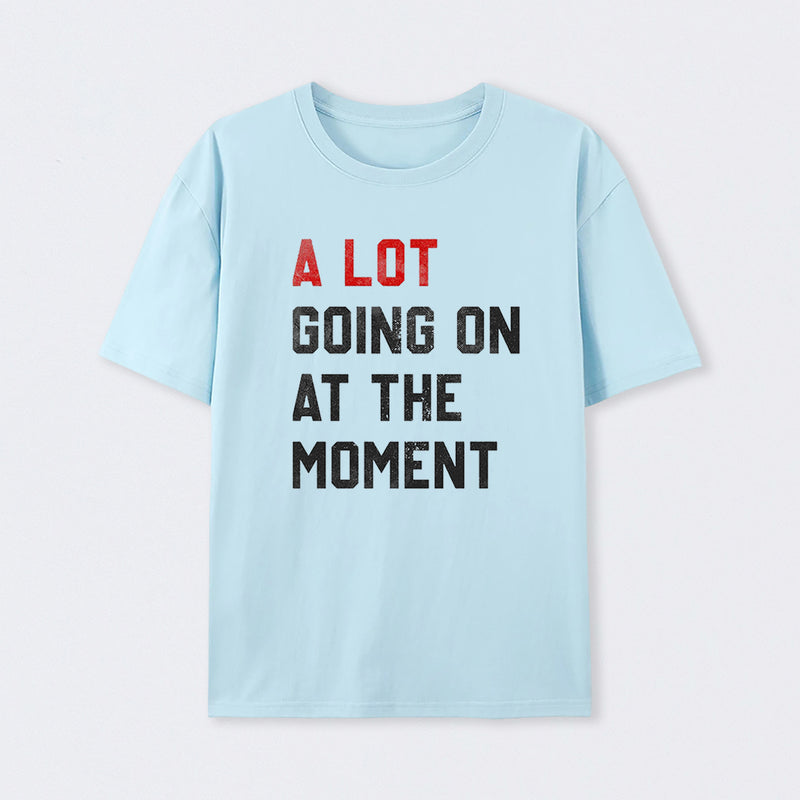 A Lot Going On At The Moment Geek T-Shirt