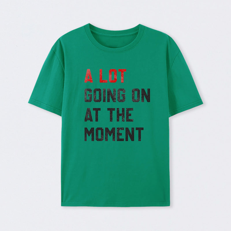 A Lot Going On At The Moment Geek T-Shirt