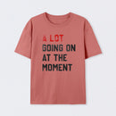 A Lot Going On At The Moment Geek T-Shirt