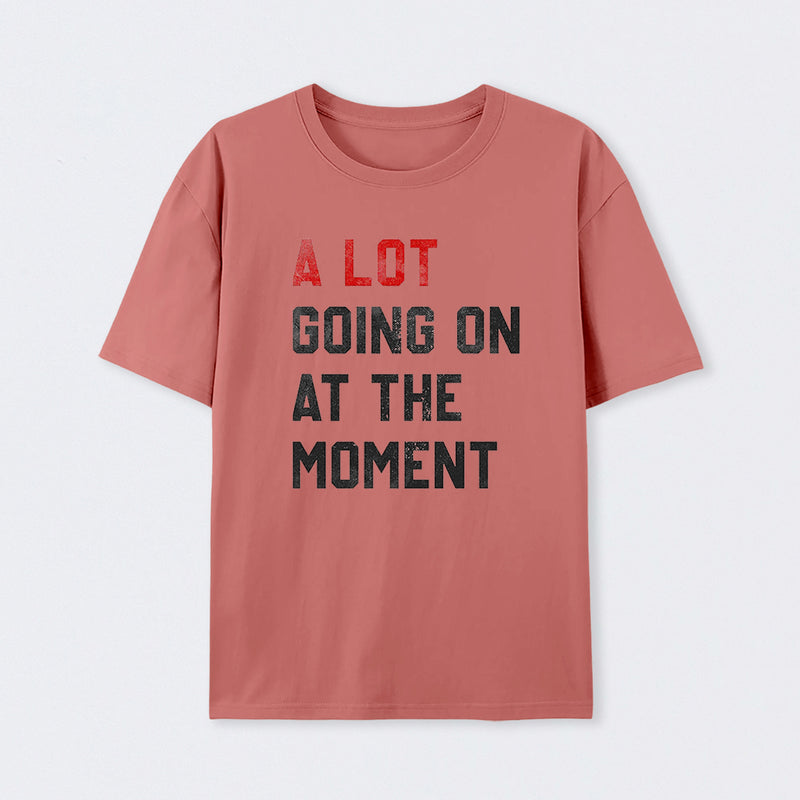 A Lot Going On At The Moment Geek T-Shirt