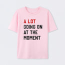 A Lot Going On At The Moment Geek T-Shirt