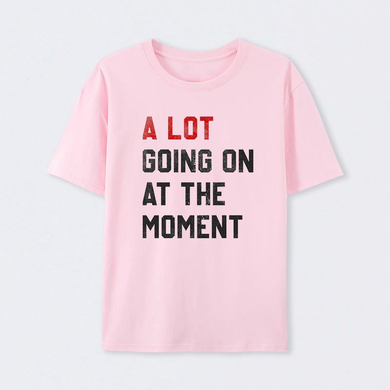 A Lot Going On At The Moment Geek T-Shirt