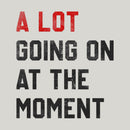 A Lot Going On At The Moment Geek T-Shirt