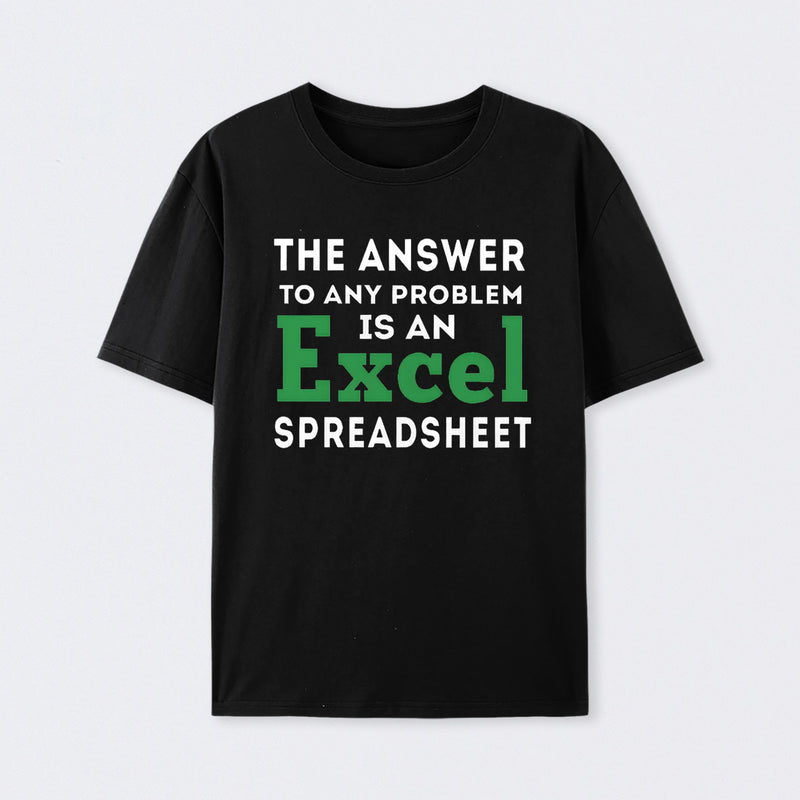 The Answer To Any Problem Is An Excel Spreadsheet Geek T-Shirt