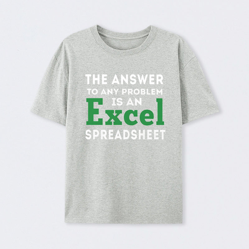 The Answer To Any Problem Is An Excel Spreadsheet Geek T-Shirt