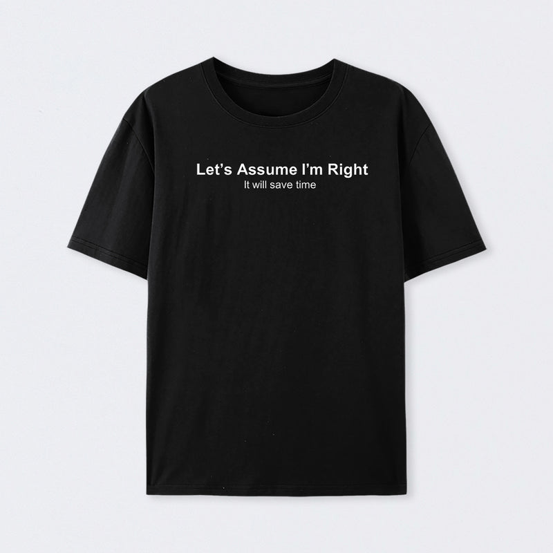 Let's Assume I am Right Geek T-Shirt