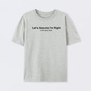 Let's Assume I am Right Geek T-Shirt