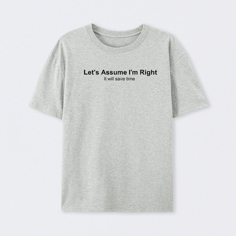 Let's Assume I am Right Geek T-Shirt