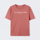 Let's Assume I am Right Geek T-Shirt