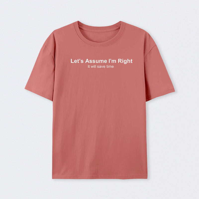 Let's Assume I am Right Geek T-Shirt