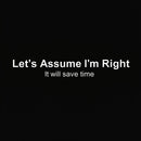 Let's Assume I am Right Geek T-Shirt