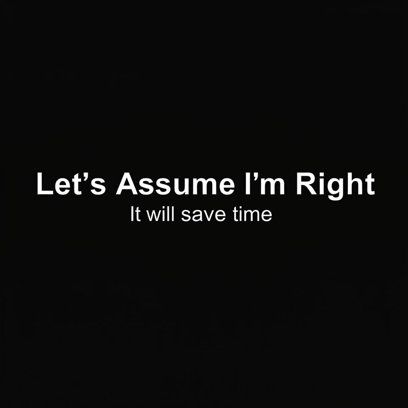 Let's Assume I am Right Geek T-Shirt