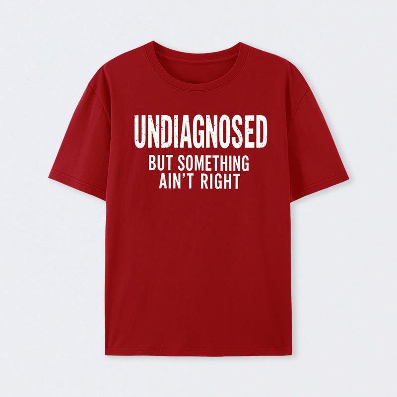Undiagnosed But Something Aint Right Geek T-Shirt