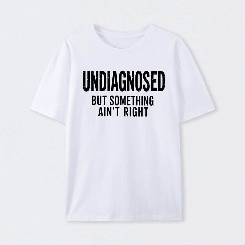 Undiagnosed But Something Aint Right Geek T-Shirt