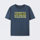 Still Not Old Enough To Know Better Geek T-Shirt