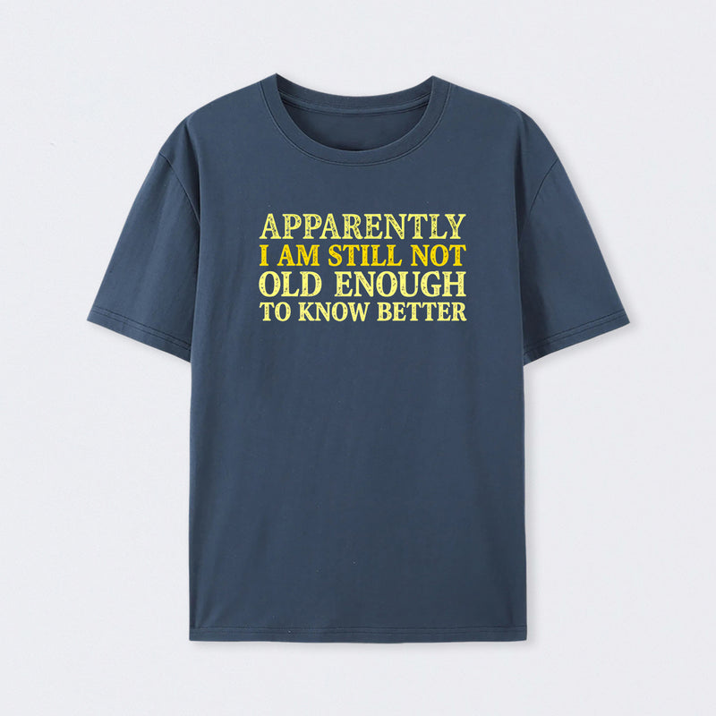 Still Not Old Enough To Know Better Geek T-Shirt