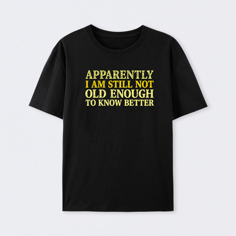 Still Not Old Enough To Know Better Geek T-Shirt
