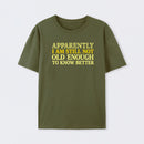 Still Not Old Enough To Know Better Geek T-Shirt