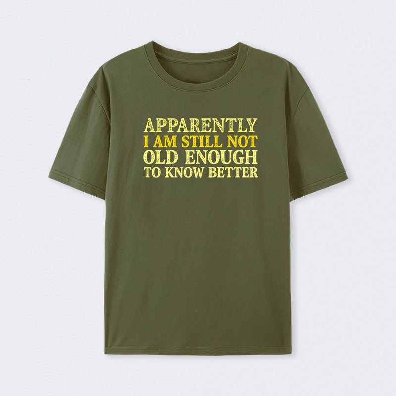 Still Not Old Enough To Know Better Geek T-Shirt