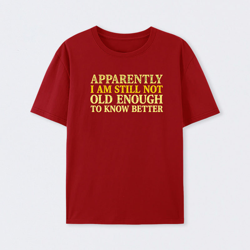 Still Not Old Enough To Know Better Geek T-Shirt