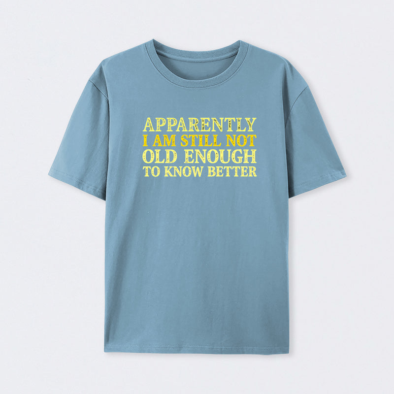 Still Not Old Enough To Know Better Geek T-Shirt