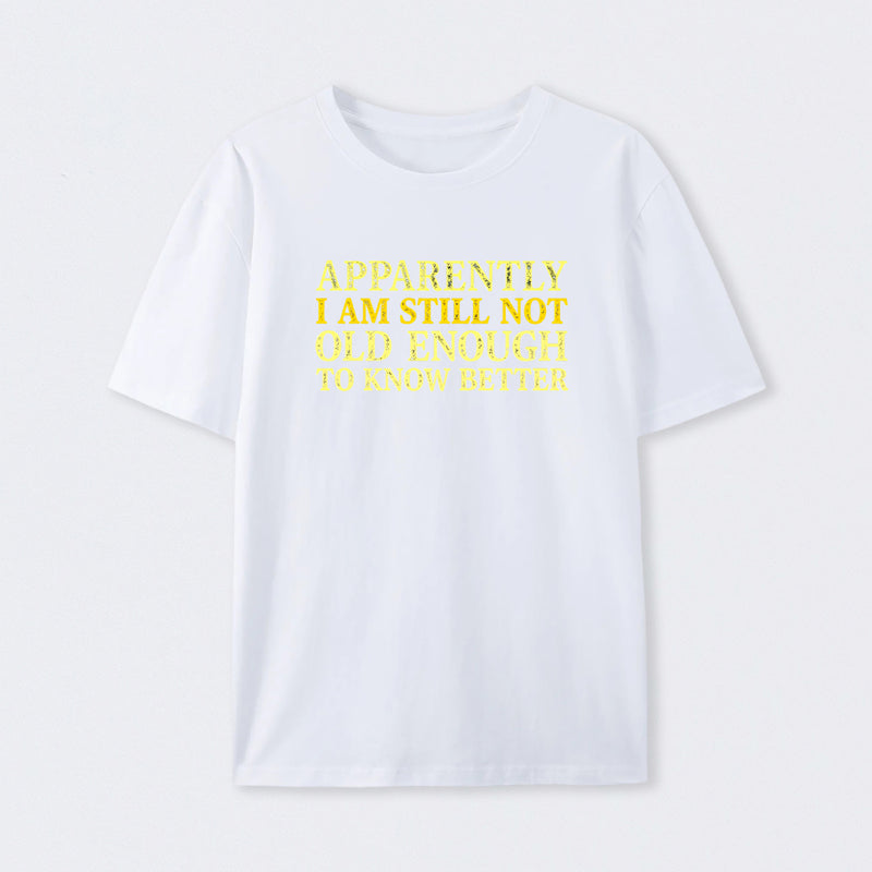 Still Not Old Enough To Know Better Geek T-Shirt