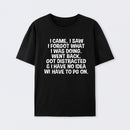 I Came I Saw I Forgot What I Was Doing Geek T-Shirt